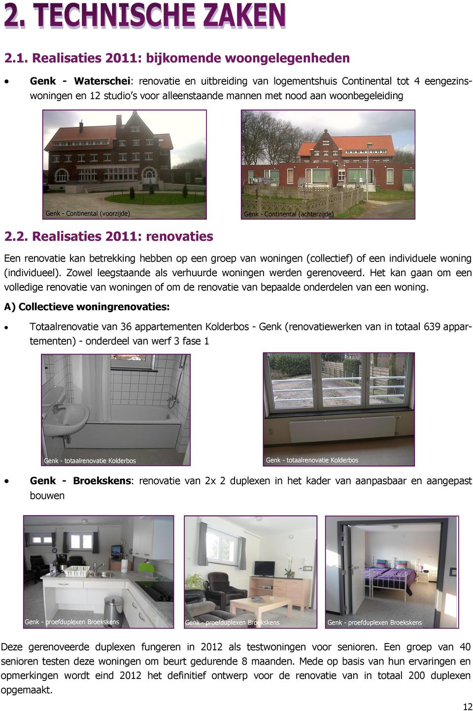 2. Realisaties 2011: renovaties Een renovatie kan betrekking hebben op een groep van woningen (collectief) of een individuele woning (individueel).