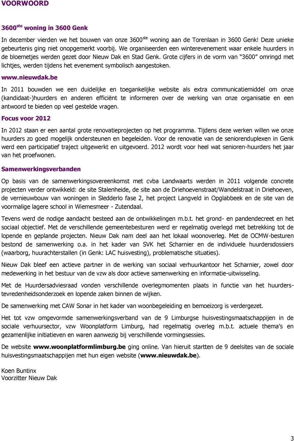 Grote cijfers in de vorm van 3600 omringd met lichtjes, werden tijdens het evenement symbolisch aangestoken. www.nieuwdak.