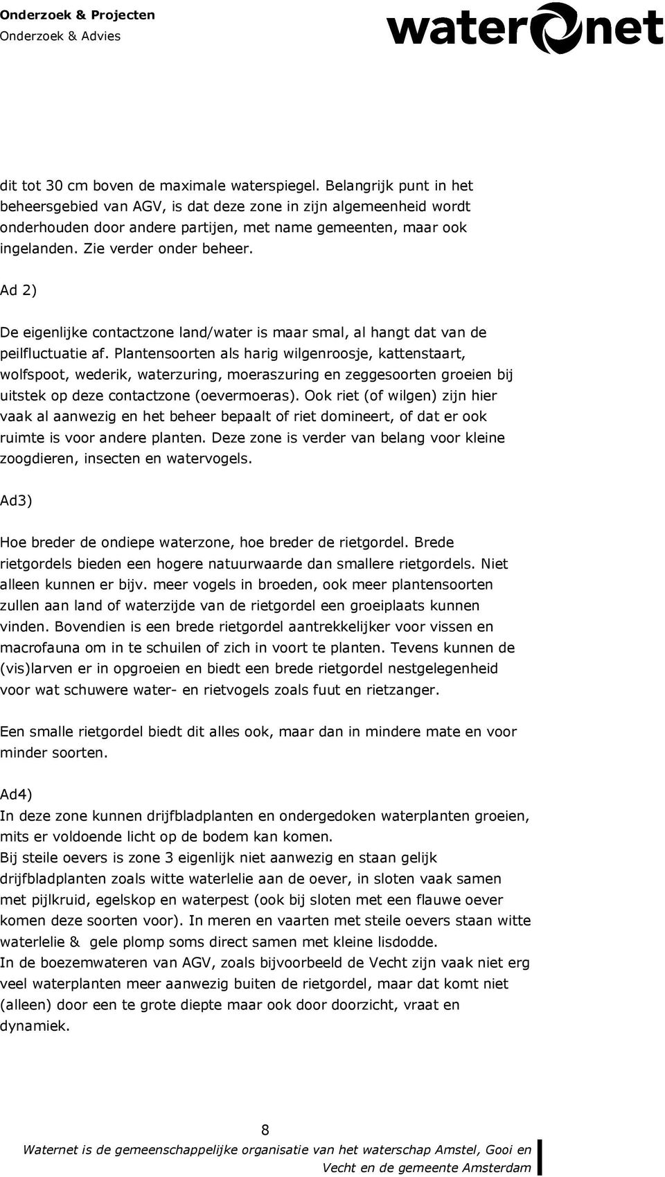 Ad 2) De eigenlijke contactzone land/water is maar smal, al hangt dat van de peilfluctuatie af.