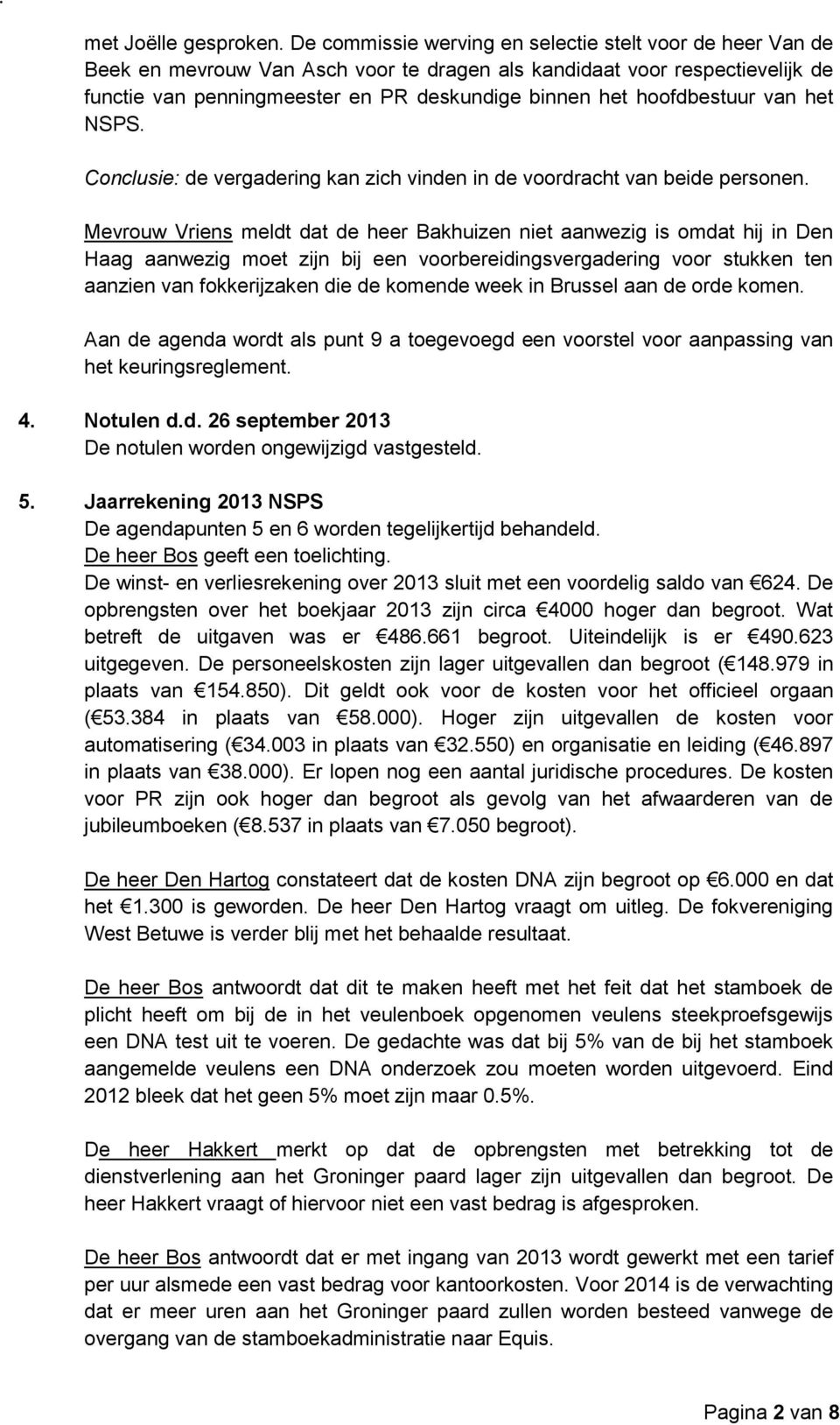 hoofdbestuur van het NSPS. Conclusie: de vergadering kan zich vinden in de voordracht van beide personen.