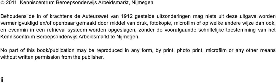 retrieval systeem worden opgeslagen, zonder de voorafgaande schriftelijke toestemming van het Kenniscentrum Beroepsonderwijs Arbeidsmarkt te Nijmegen.