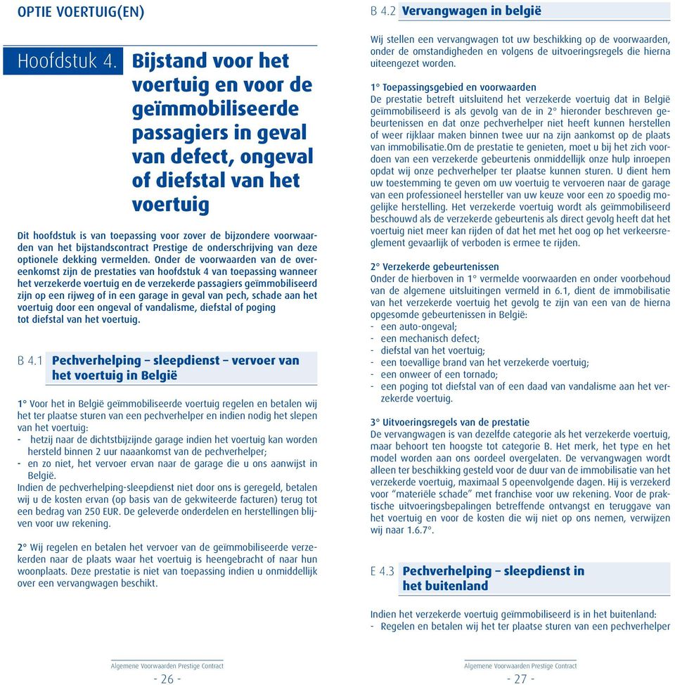 het bijstandscontract Prestige de onderschrijving van deze optionele dekking vermelden.