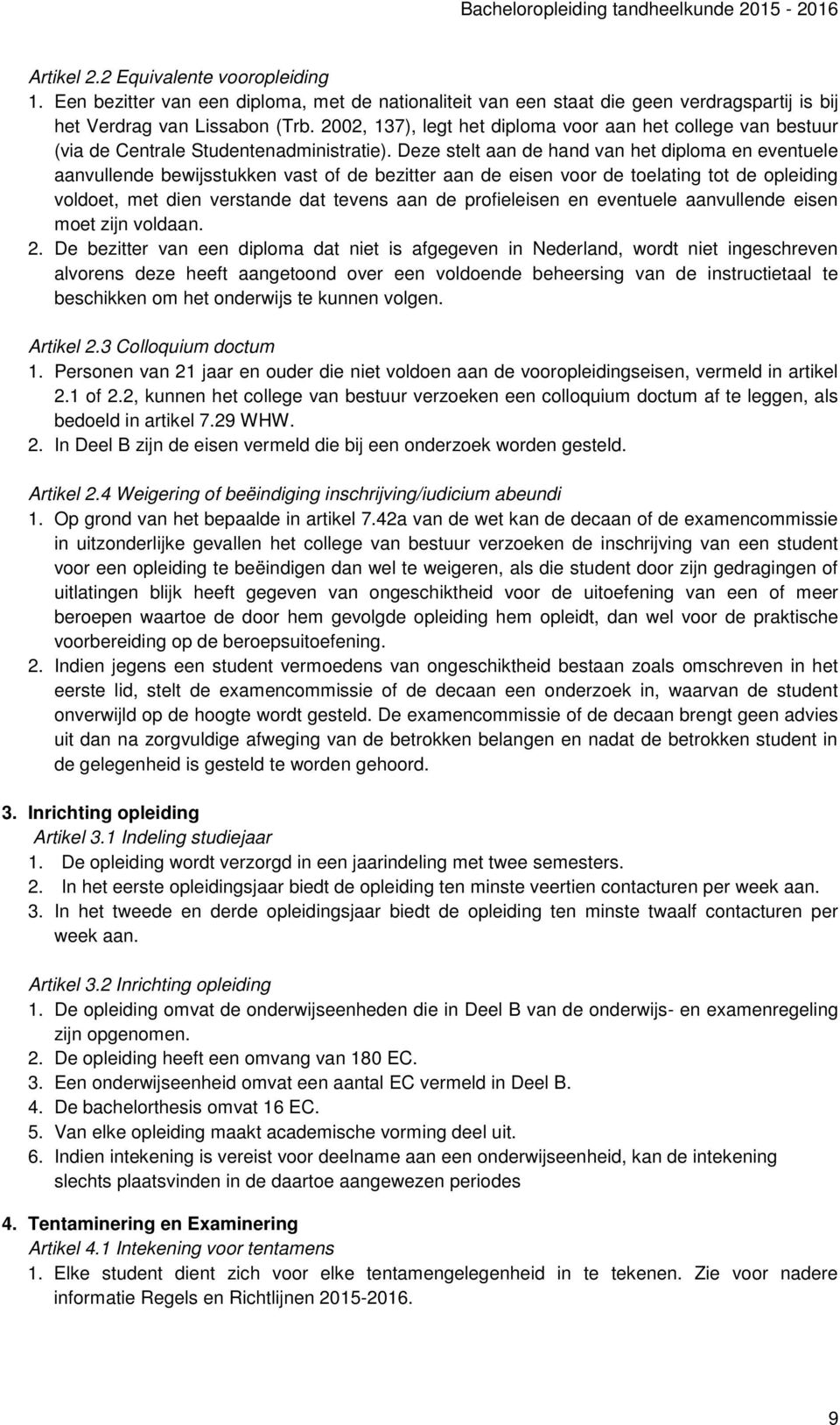 2002, 137), legt het diploma voor aan het college van bestuur (via de Centrale Studentenadministratie).