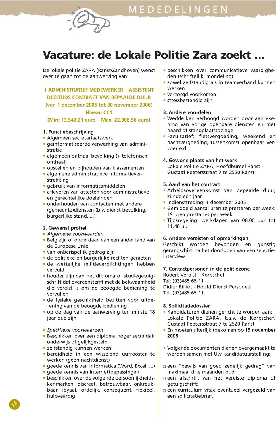 Functiebeschrijving Algemeen secretariaatswerk geïnformatiseerde verwerking van administratie algemeen onthaal bevolking (+ telefonisch onthaal) opstellen en bijhouden van klassementen algemene