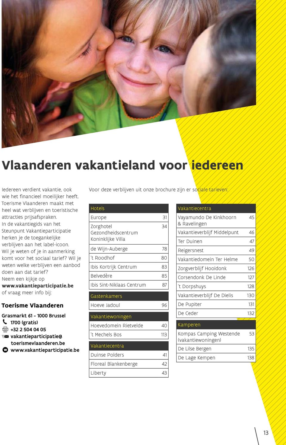 Wil je weten welke verblijven een aanbod doen aan dat tarief? Neem een kijkje op www.vakantieparticipatie.