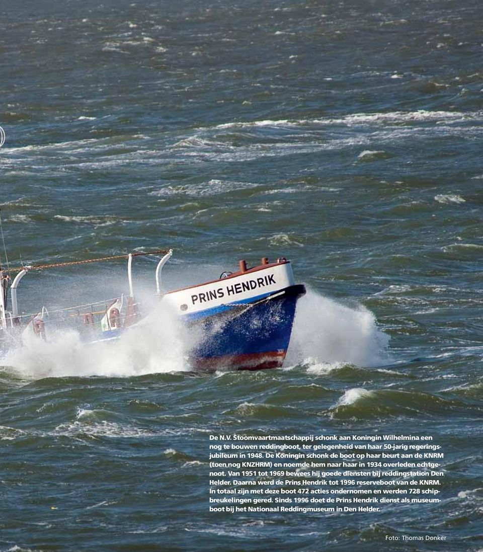 Van 1951 tot 1969 bewees hij goede diensten bij reddingstation Den Helder. Daarna werd de Prins Hendrik tot 1996 reserveboot van de KNRM.