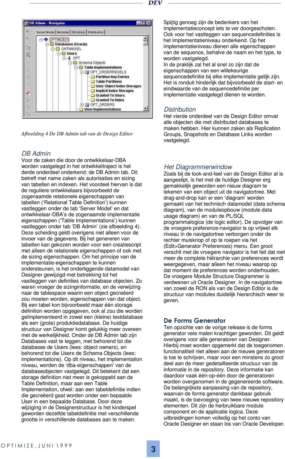 In de praktijk zal het al snel zo zijn dat de eigenschappen van een willekeurige sequencedefinitie bij elke implementatie gelijk zijn.