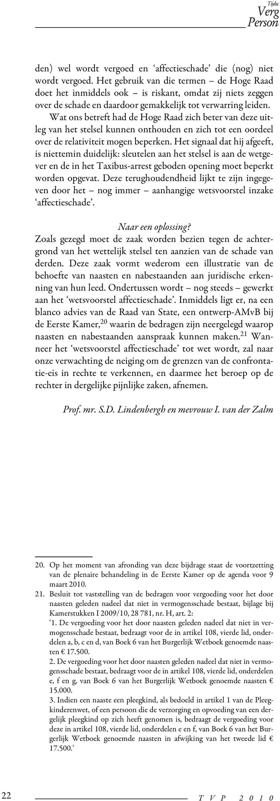 Wat ons betreft had de Hoge Raad zich beter van deze uitleg van het stelsel kunnen onthouden en zich tot een oordeel over de relativiteit mogen beperken.