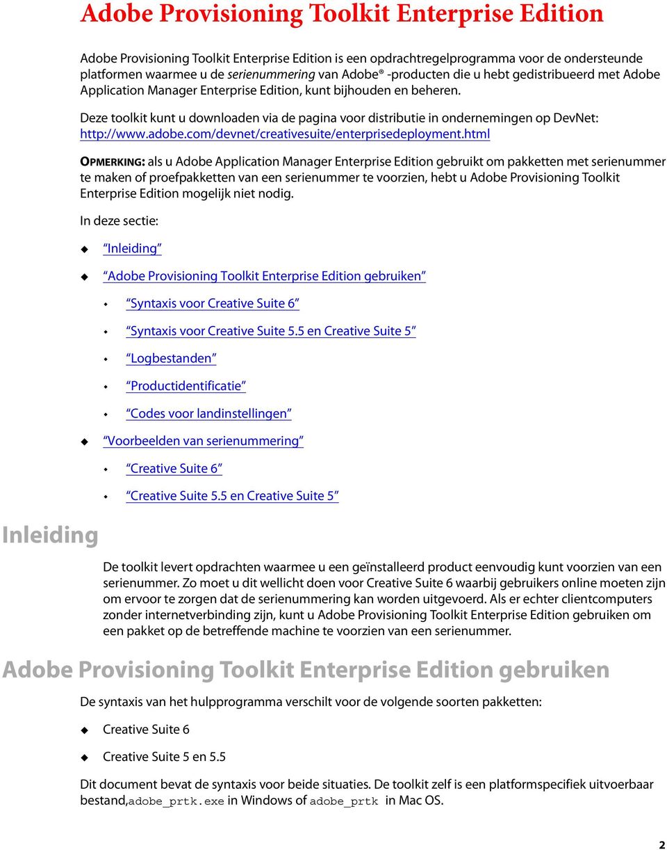 Deze toolkit kunt u downloaden via de pagina voor distributie in ondernemingen op DevNet: http://www.adobe.com/devnet/creativesuite/enterprisedeployment.