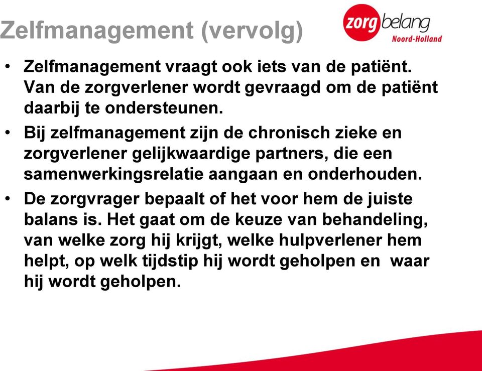 Bij zelfmanagement zijn de chronisch zieke en zorgverlener gelijkwaardige partners, die een samenwerkingsrelatie aangaan en