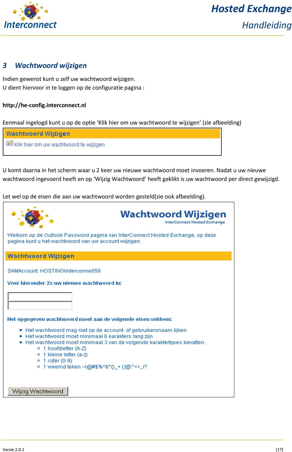 nl Eenmaal ingelogd kunt u op de optie Klik hier om uw wachtwoord te wijzigen (zie afbeelding) U komt daarna in het scherm waar u 2 keer