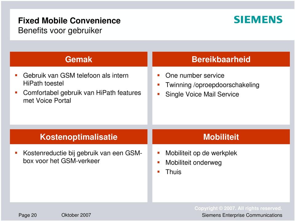 Twinning /oproepdoorschakeling Single Voice Mail Service Kostenoptimalisatie Kostenreductie bij gebruik