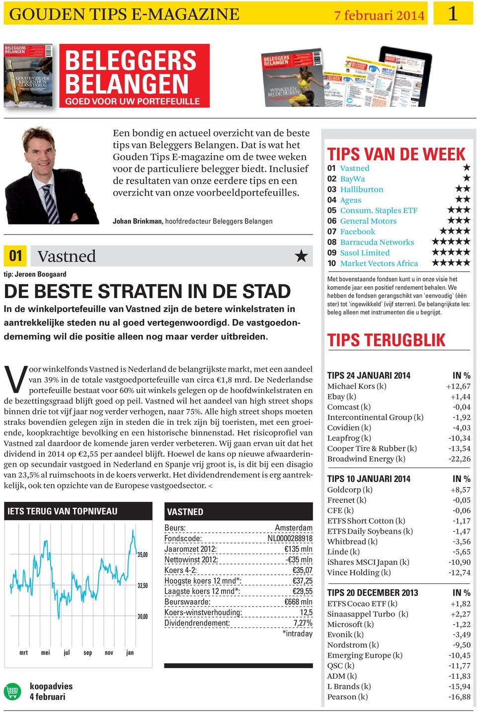 indd 1 5-2-2014 11:07:19 BELEGGERS GOUD EN ZILVER KRIJGEN HUN GLANS TERUG BELEGGERS 01 tip: Jeroen Boogaard Vastned De beste straten in de stad In de winkelportefeuille van Vastned zijn de betere