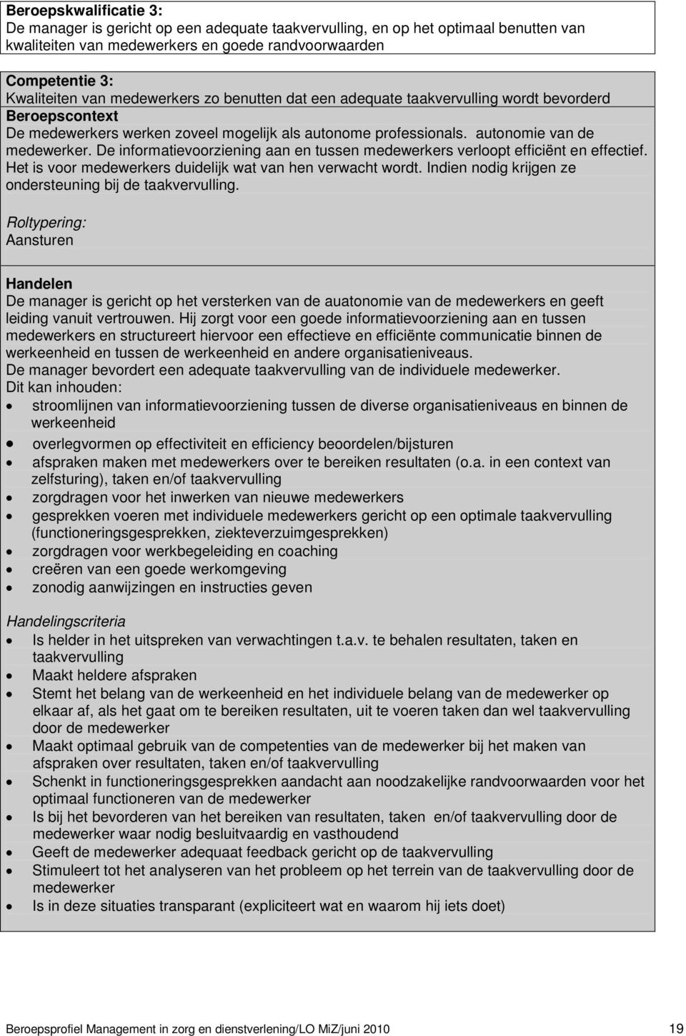 De informatievoorziening aan en tussen medewerkers verloopt efficiënt en effectief. Het is voor medewerkers duidelijk wat van hen verwacht wordt.