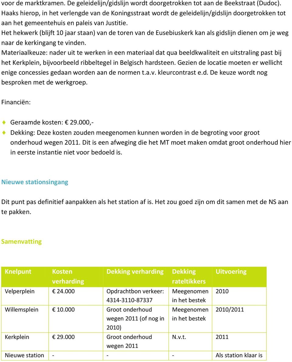 Het hekwerk (blijft 10 jaar staan) van de toren van de Eusebiuskerk kan als gidslijn dienen om je weg naar de kerkingang te vinden.