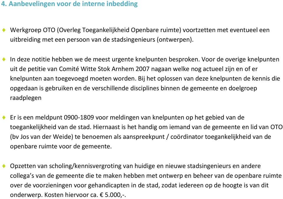 Voor de overige knelpunten uit de petitie van Comité Witte Stok Arnhem 2007 nagaan welke nog actueel zijn en of er knelpunten aan toegevoegd moeten worden.