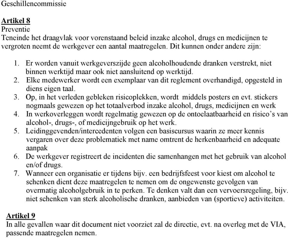 Elke medewerker wordt een exemplaar van dit reglement overhandigd, opgesteld in diens eigen taal. 3. Op, in het verleden gebleken risicoplekken, wordt middels posters en evt.