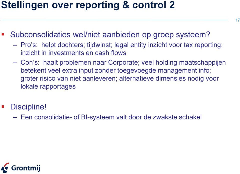 haalt problemen naar Corporate; veel holding maatschappijen betekent veel extra input zonder toegevoegde management info;