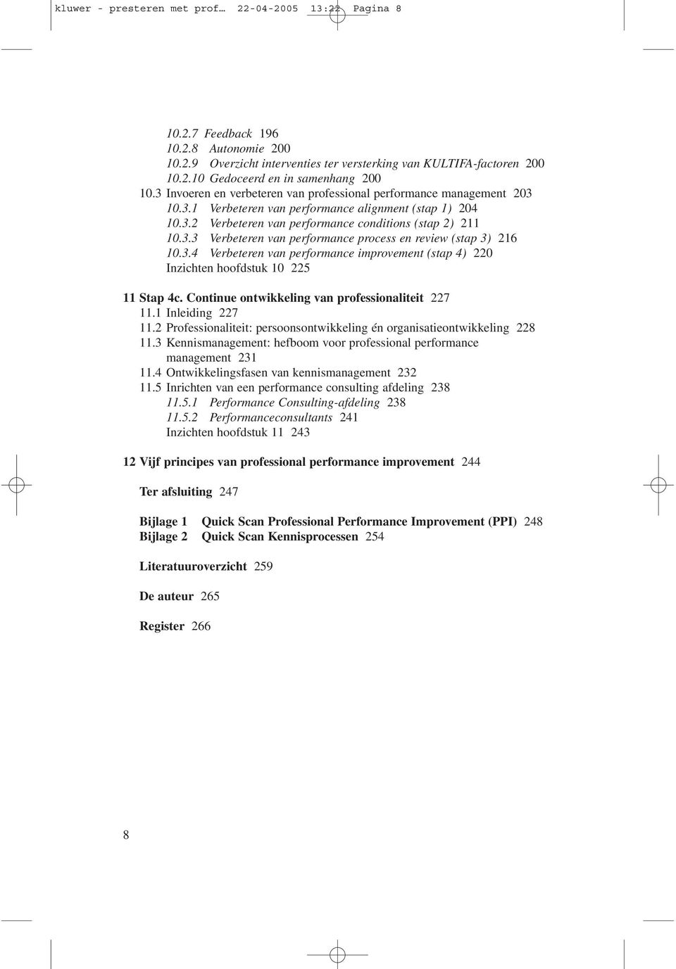 3.4 Verbeteren van performance improvement (stap 4) 220 Inzichten hoofdstuk 10 225 11 Stap 4c. Continue ontwikkeling van professionaliteit 227 11.1 Inleiding 227 11.