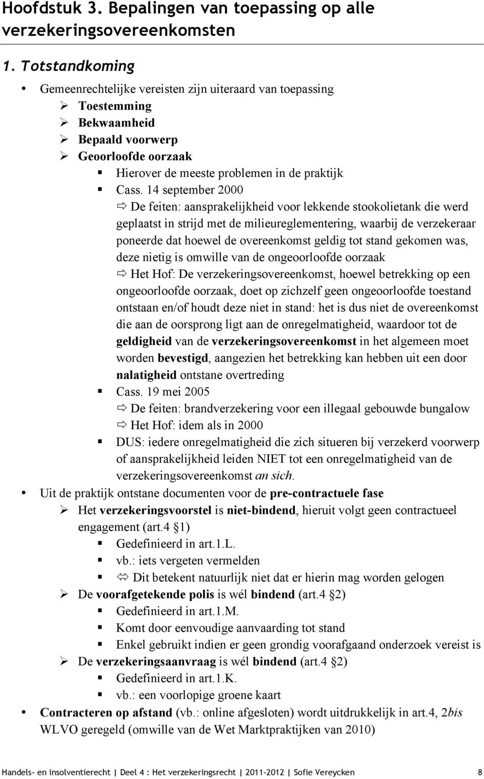 14 september 2000 ð De feiten: aansprakelijkheid voor lekkende stookolietank die werd geplaatst in strijd met de milieureglementering, waarbij de verzekeraar poneerde dat hoewel de overeenkomst