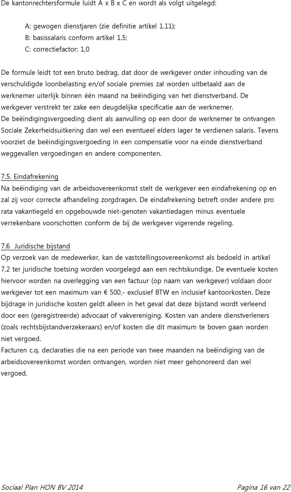 uiterlijk binnen één maand na beëindiging van het dienstverband. De werkgever verstrekt ter zake een deugdelijke specificatie aan de werknemer.