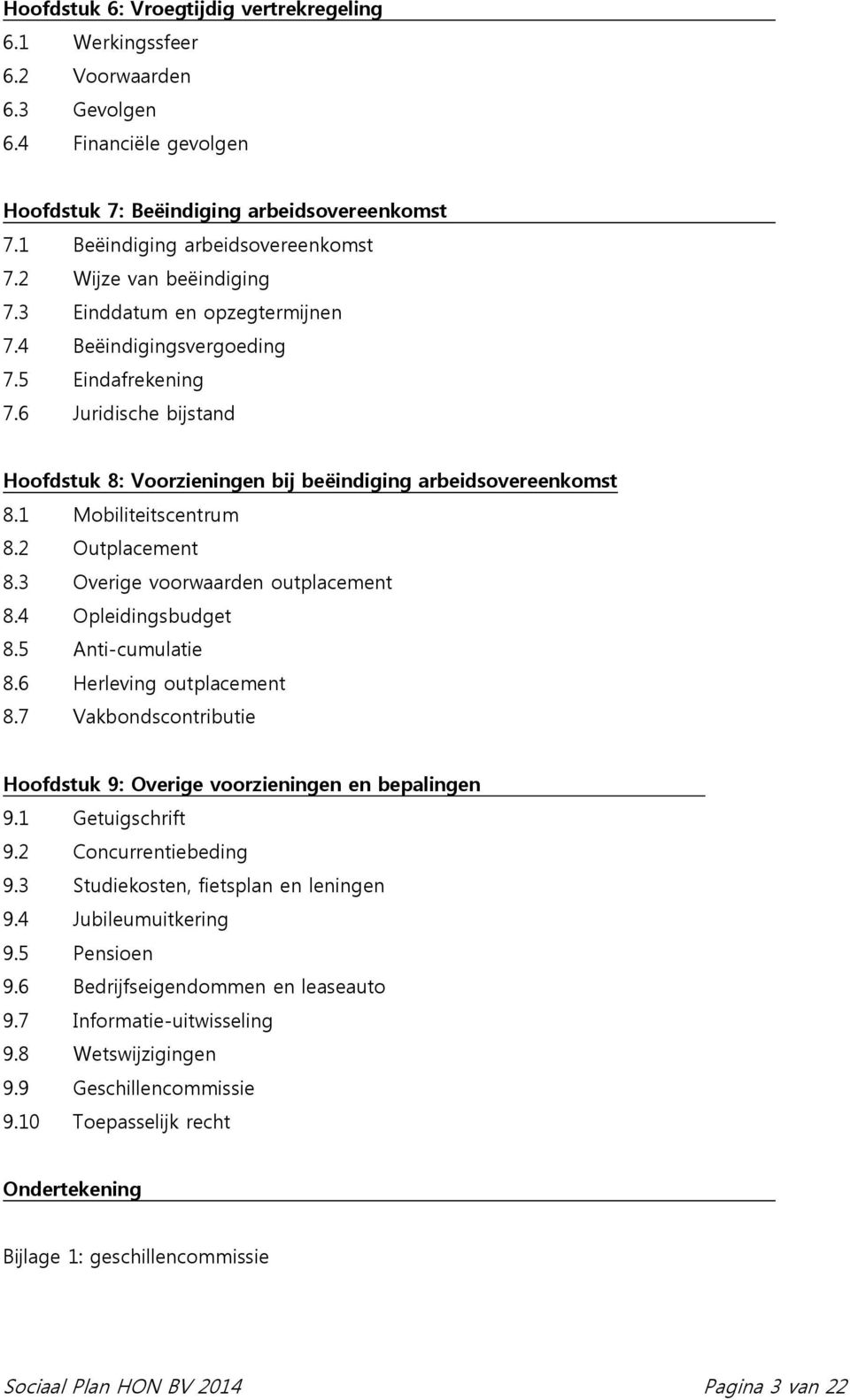 1 Mobiliteitscentrum 8.2 Outplacement 8.3 Overige voorwaarden outplacement 8.4 Opleidingsbudget 8.5 Anti-cumulatie 8.6 Herleving outplacement 8.