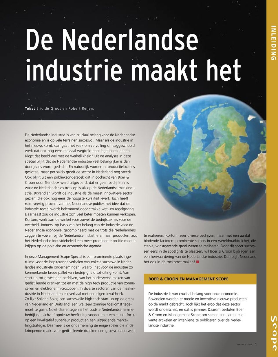 Klopt dat beeld wel met de werkelijkheid? Uit de analyses in deze special blijkt dat de Nederlandse industrie veel belangrijker is dan doorgaans wordt gedacht.
