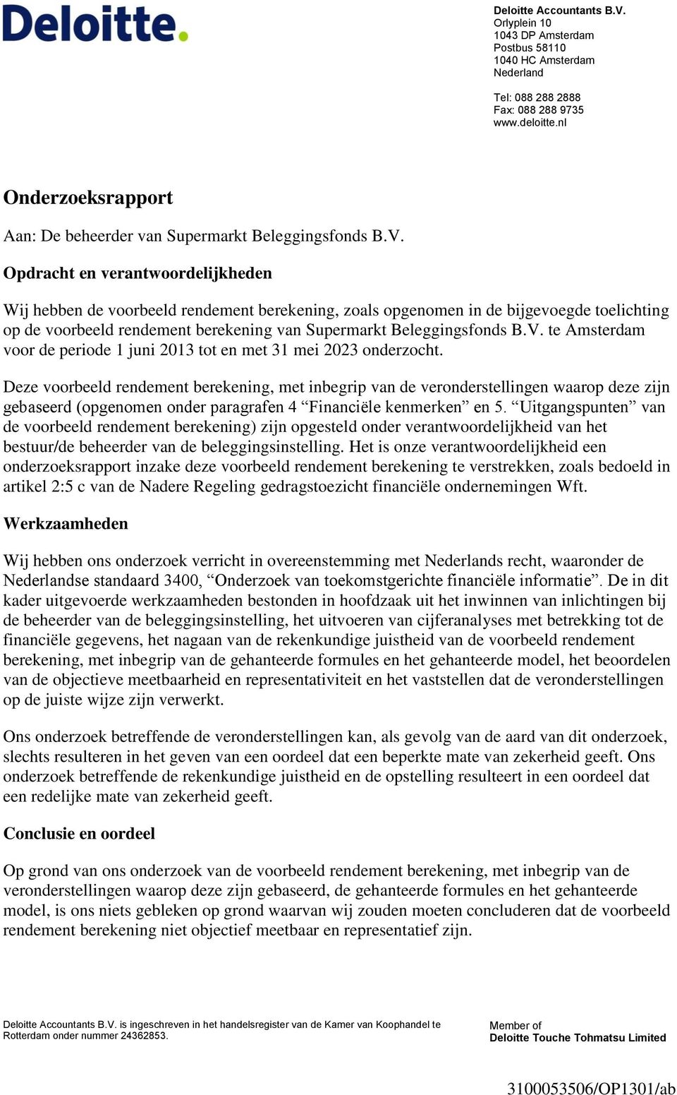 Opdracht en verantwoordelijkheden Wij hebben de voorbeeld rendement berekening, zoals opgenomen in de bijgevoegde toelichting op de voorbeeld rendement berekening van Supermarkt Beleggingsfonds B.V.