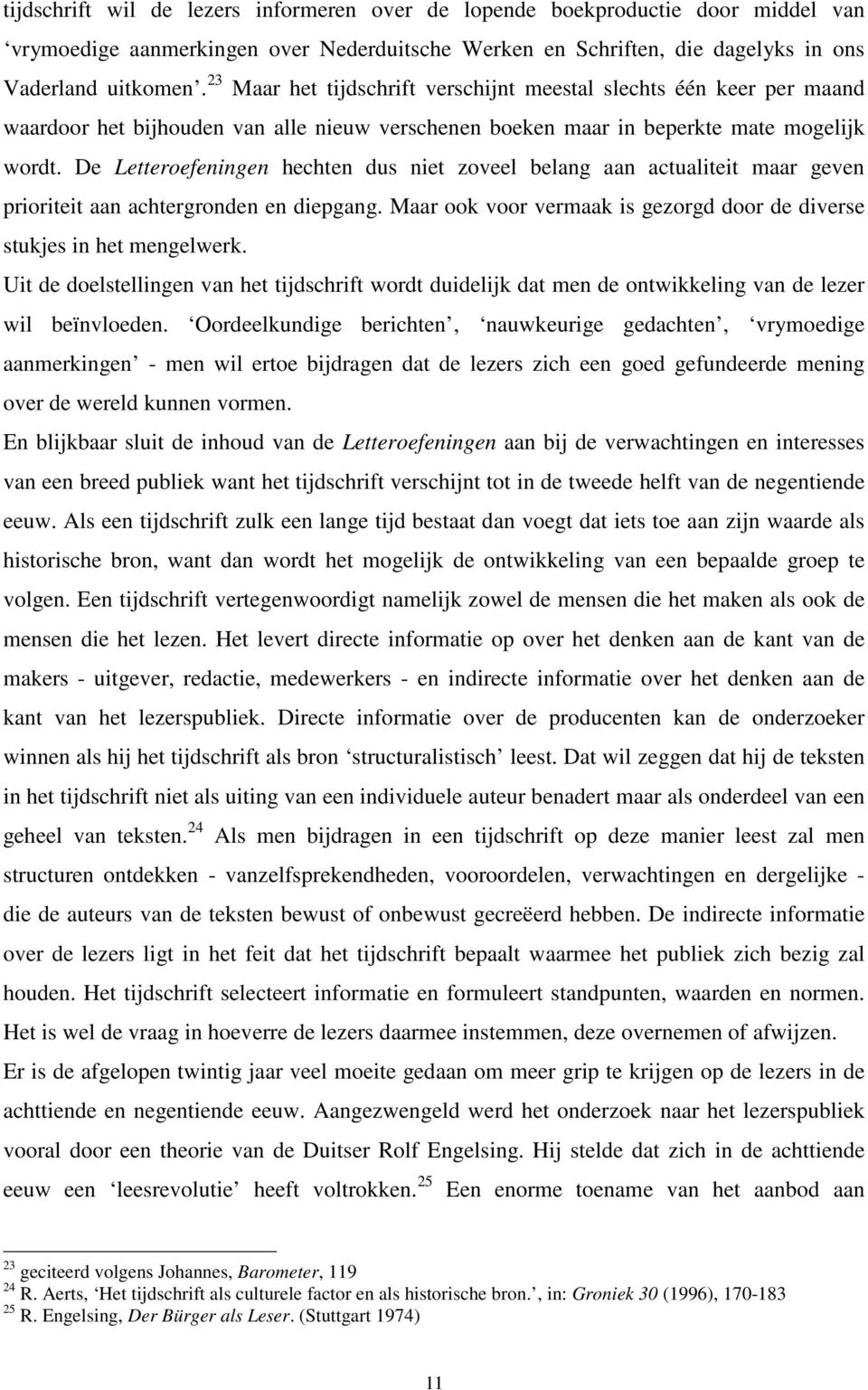 De Letteroefeningen hechten dus niet zoveel belang aan actualiteit maar geven prioriteit aan achtergronden en diepgang. Maar ook voor vermaak is gezorgd door de diverse stukjes in het mengelwerk.