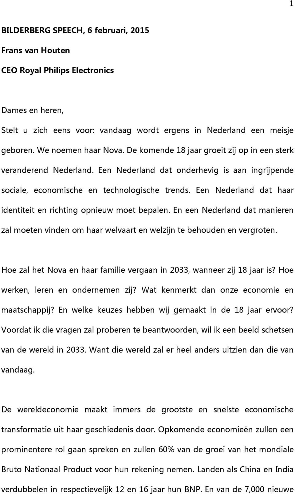 Een Nederland dat haar identiteit en richting opnieuw moet bepalen. En een Nederland dat manieren zal moeten vinden om haar welvaart en welzijn te behouden en vergroten.