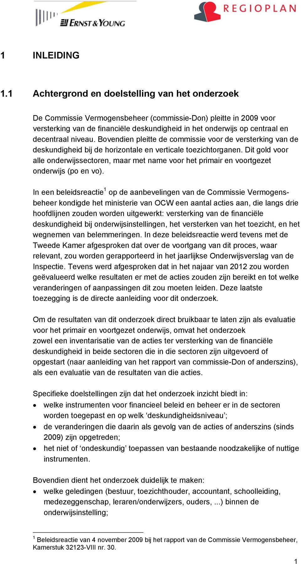 decentraal niveau. Bovendien pleitte de commissie voor de versterking van de deskundigheid bij de horizontale en verticale toezichtorganen.