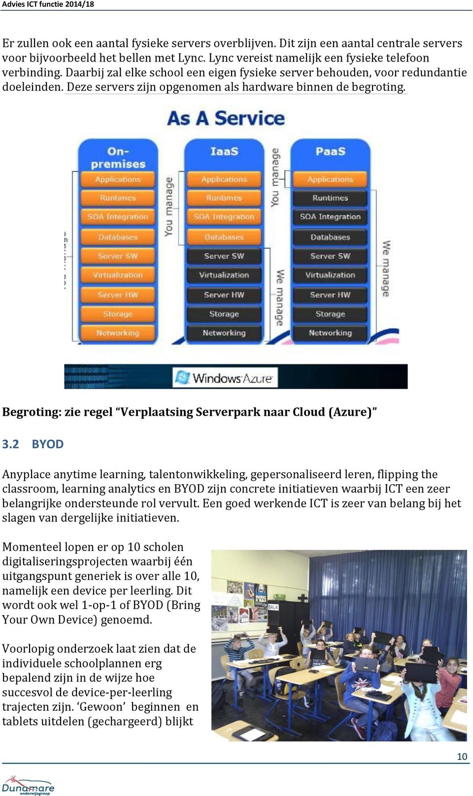 Begroting: zie regel Verplaatsing Serverpark naar Cloud (Azure) 3.