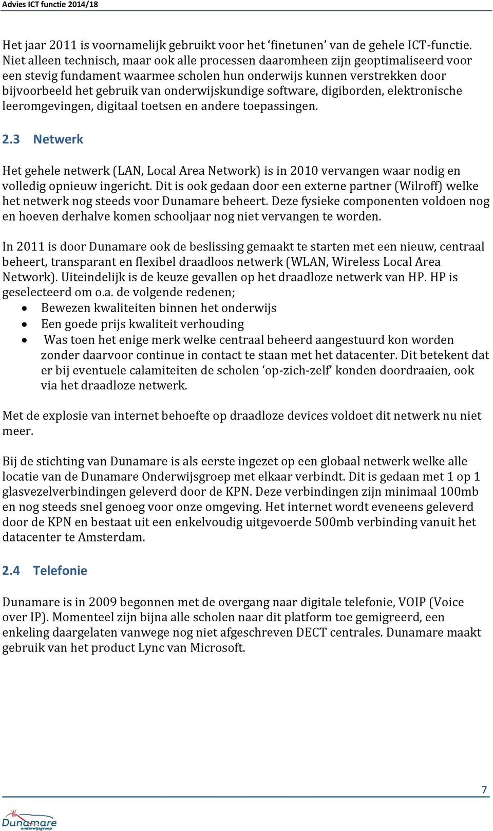 onderwijskundige software, digiborden, elektronische leeromgevingen, digitaal toetsen en andere toepassingen. 2.