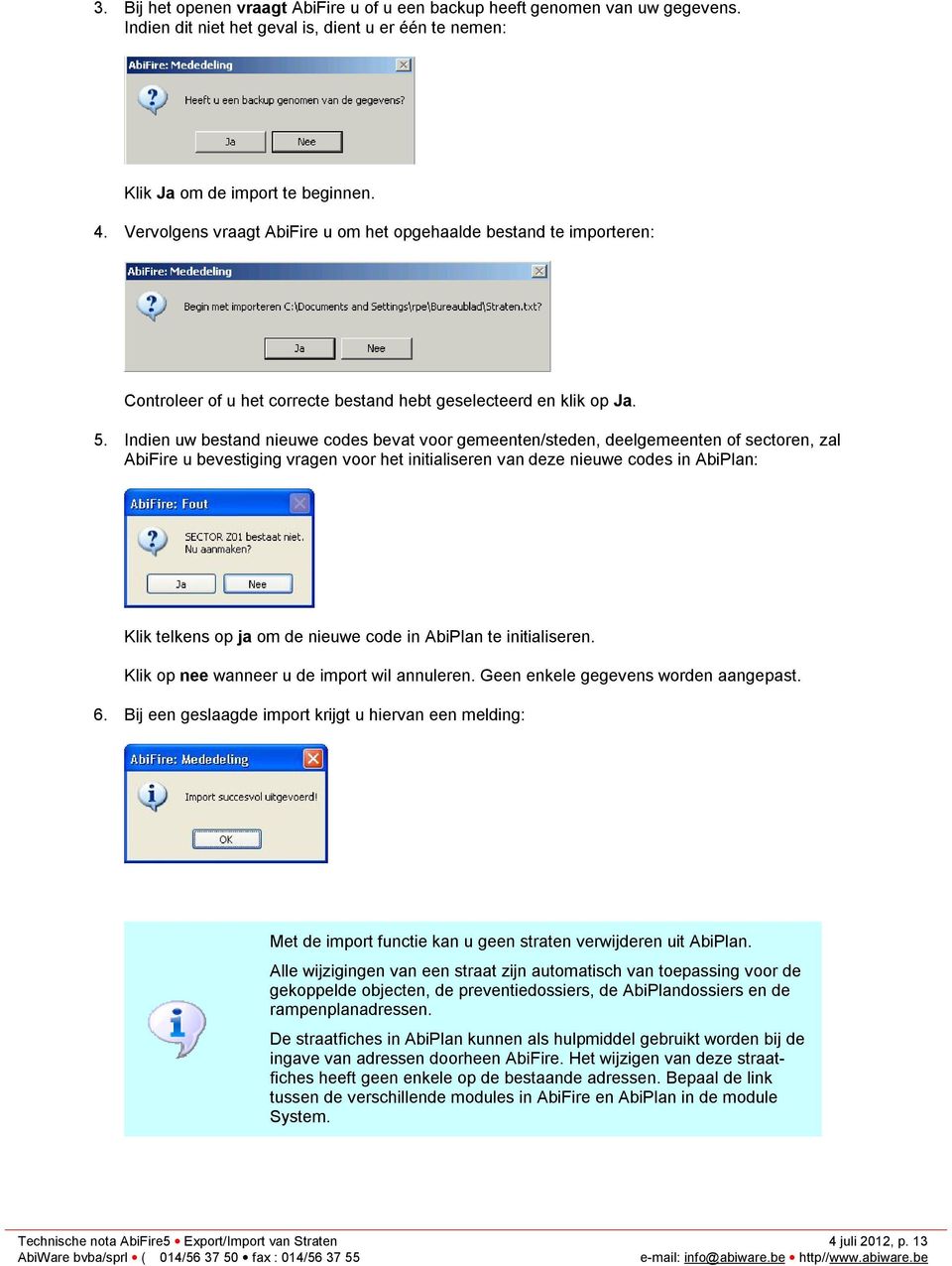 Indien uw bestand nieuwe codes bevat voor gemeenten/steden, deelgemeenten of sectoren, zal AbiFire u bevestiging vragen voor het initialiseren van deze nieuwe codes in AbiPlan: Klik telkens op ja om