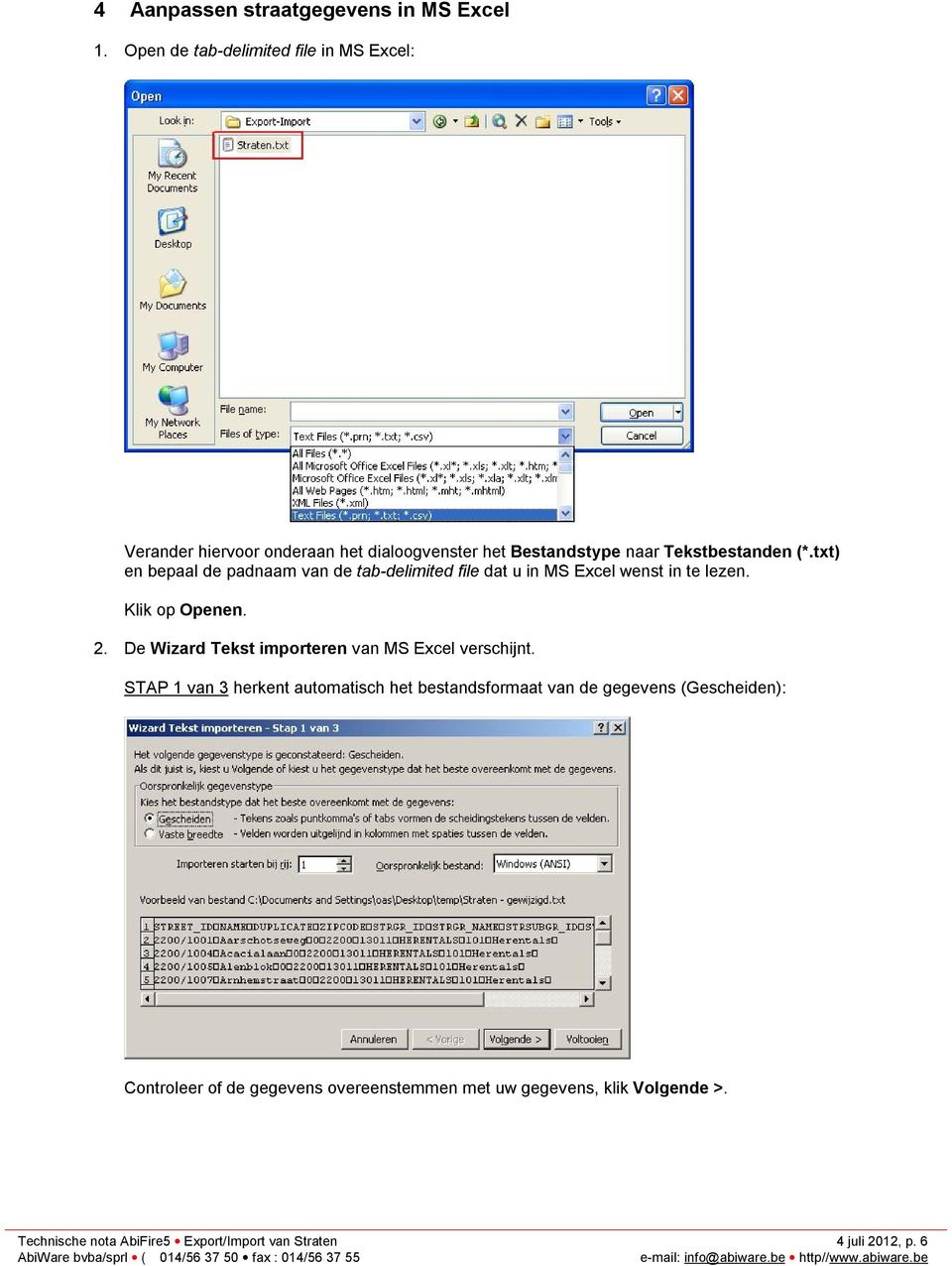 txt) en bepaal de padnaam van de tab-delimited file dat u in MS Excel wenst in te lezen. Klik op Openen. 2.