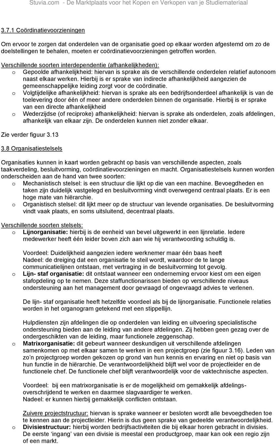 Verschillende srten interdependentie (afhankelijkheden): Geplde afhankelijkheid: hiervan is sprake als de verschillende nderdelen relatief autnm naast elkaar werken.