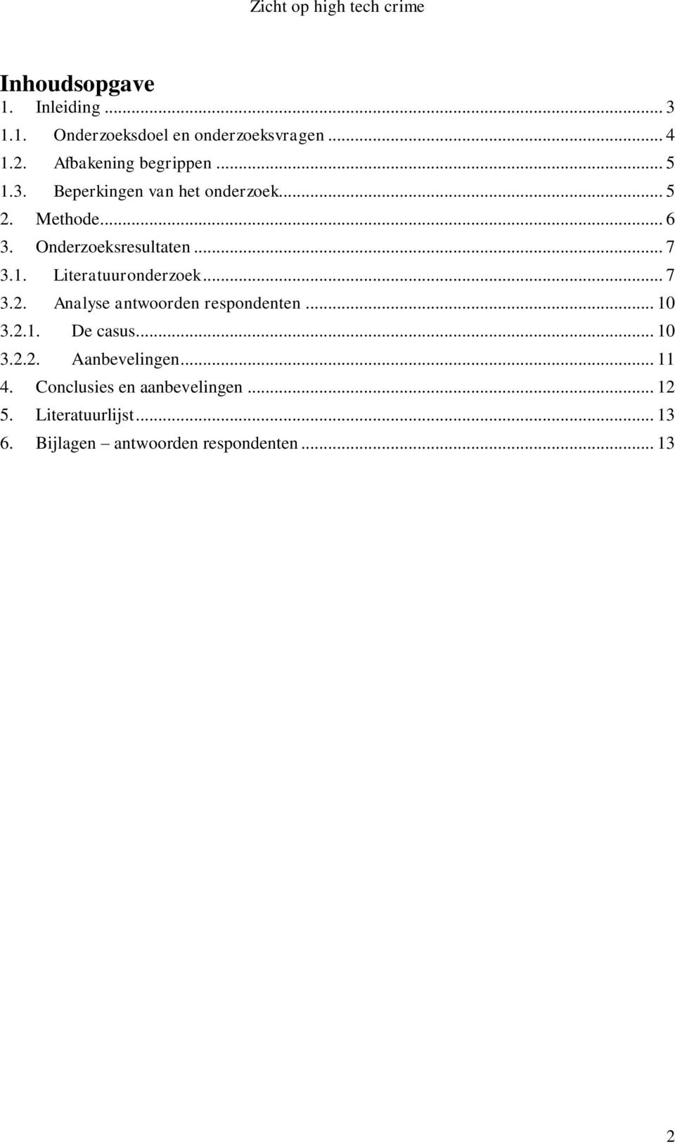 .. 7 3.2. Analyse antwoorden respondenten... 10 3.2.1. De casus... 10 3.2.2. Aanbevelingen... 11 4.