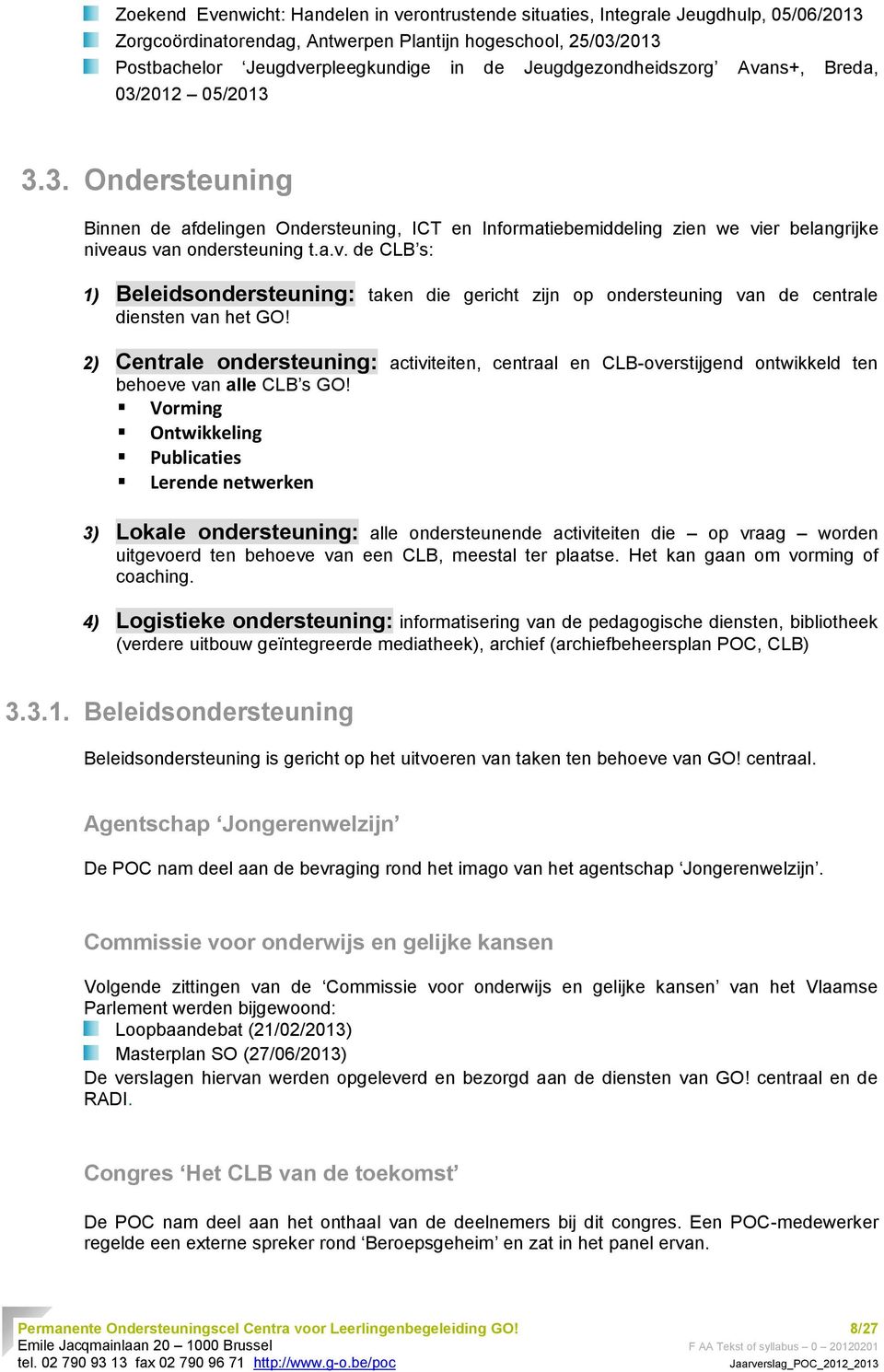 2) Centrale ondersteuning: activiteiten, centraal en CLB-overstijgend ontwikkeld ten behoeve van alle CLB s GO!