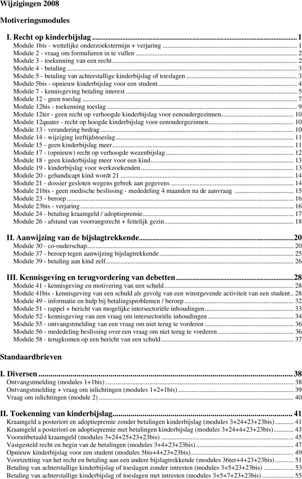 .. 4 Module 7 - kennisgeving betaling interest... 5 Module 12 - geen toeslag... 7 Module 12bis - toekenning toeslag... 9 Module 12ter - geen recht op verhoogde kinderbijslag voor eenoudergezinnen.