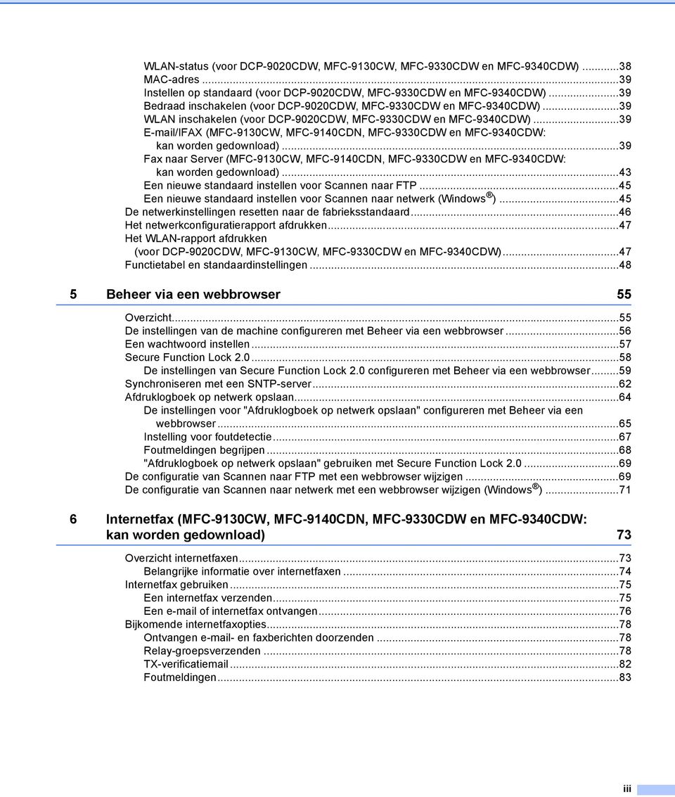 ..39 E-mail/IFAX (MFC-9130CW, MFC-9140CDN, MFC-9330CDW en MFC-9340CDW: kan worden gedownload)...39 Fax naar Server (MFC-9130CW, MFC-9140CDN, MFC-9330CDW en MFC-9340CDW: kan worden gedownload).