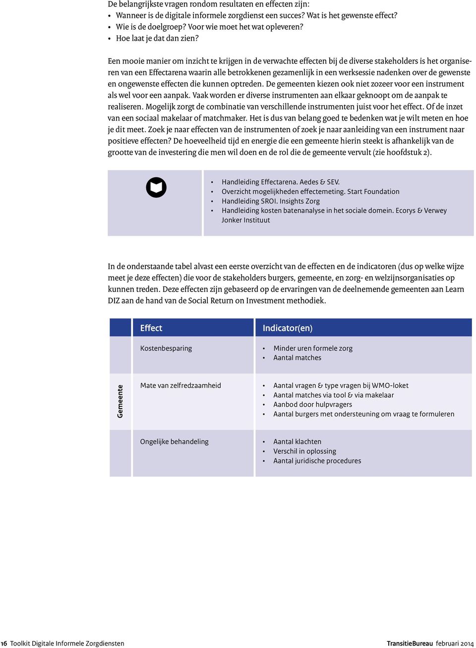 Een mooie manier om inzicht te krijgen in de verwachte effecten bij de diverse stakeholders is het organiseren van een Effectarena waarin alle betrokkenen gezamenlijk in een werksessie nadenken over