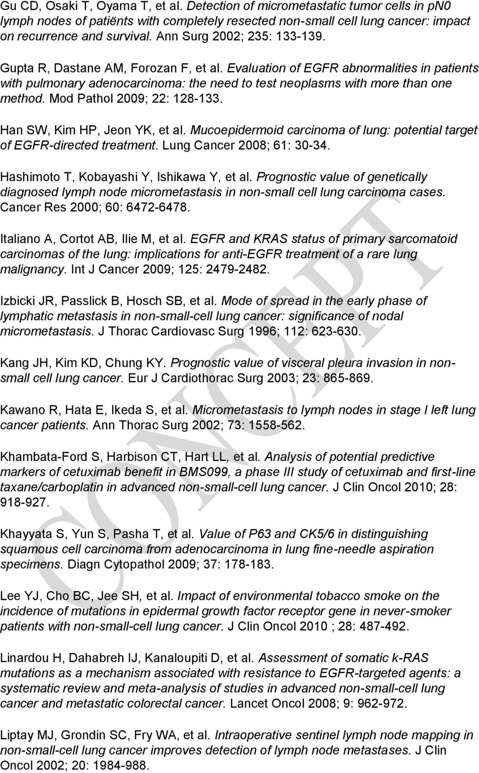 Mod Pathol 2009; 22: 128-133. Han SW, Kim HP, Jeon YK, et al. Mucoepidermoid carcinoma of lung: potential target of EGFR-directed treatment. Lung Cancer 2008; 61: 30-34.