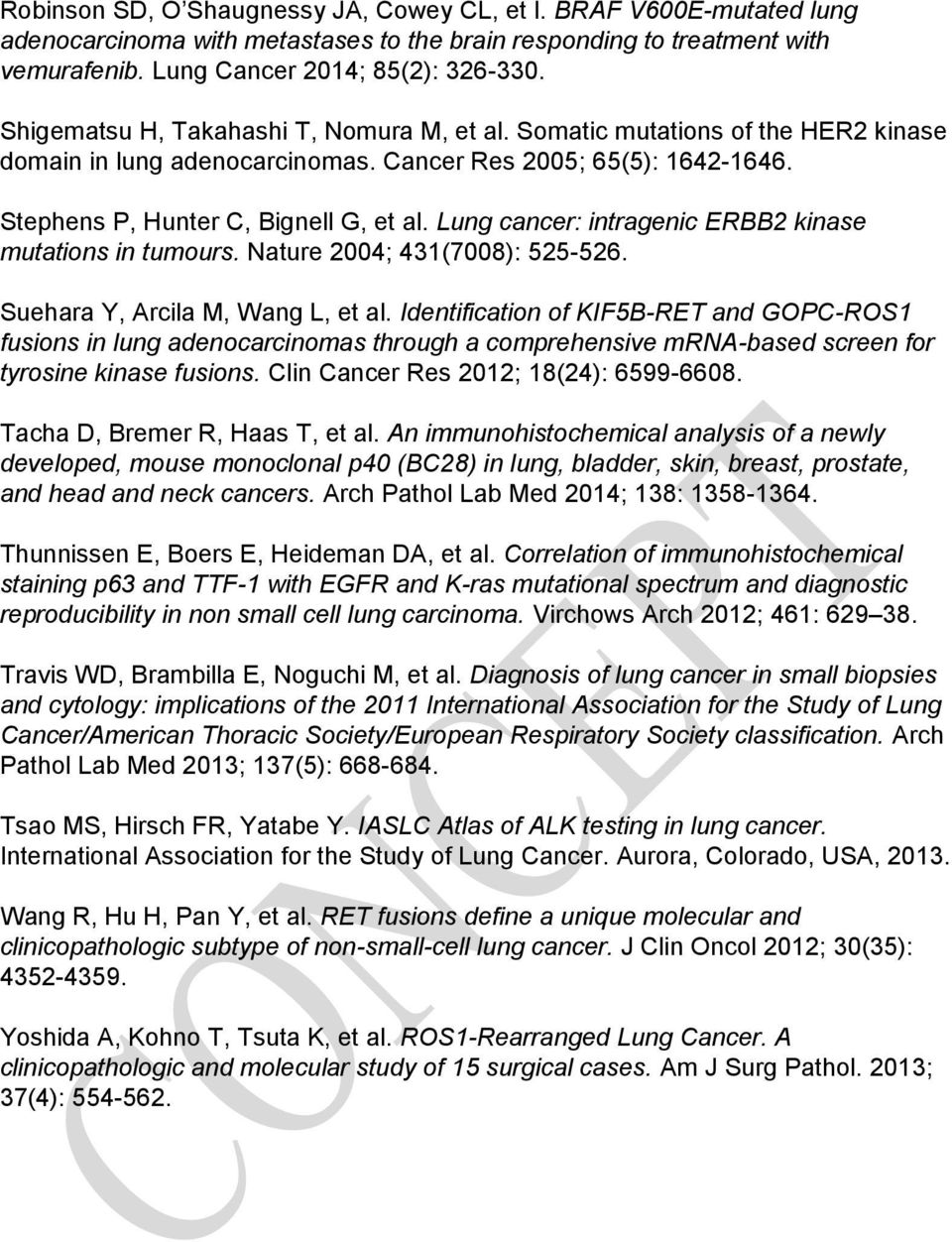 Lung cancer: intragenic ERBB2 kinase mutations in tumours. Nature 2004; 431(7008): 525-526. Suehara Y, Arcila M, Wang L, et al.