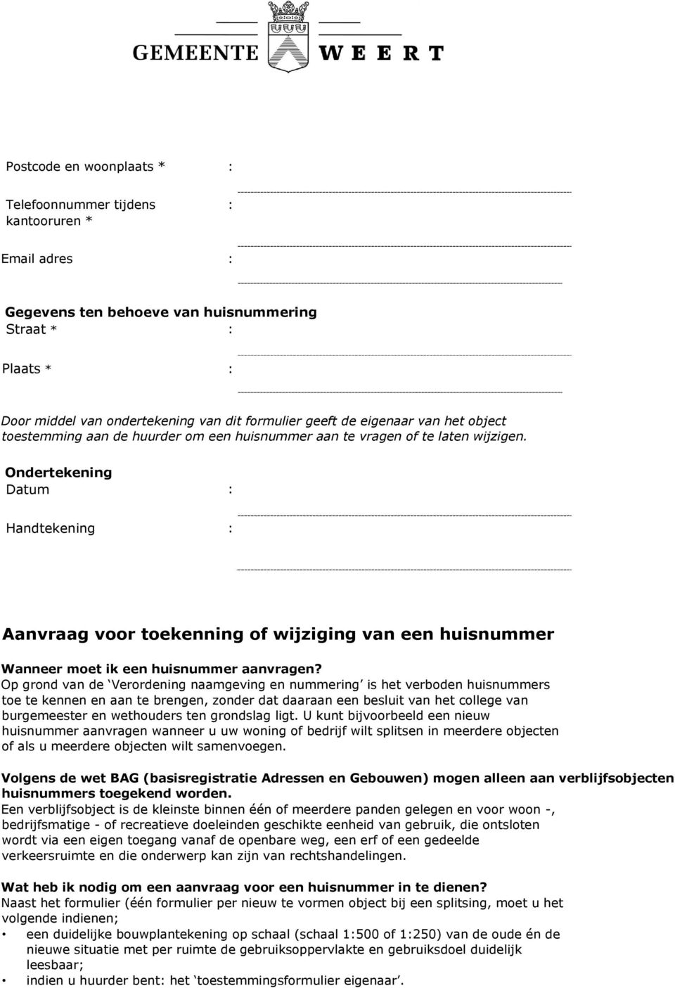 Ondertekening Datum : Handtekening : Aanvraag voor toekenning of wijziging van een huisnummer Wanneer moet ik een huisnummer aanvragen?