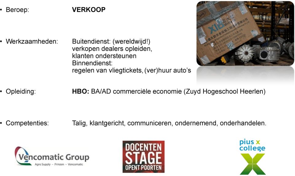 regelen van vliegtickets, (ver)huur auto s Opleiding: HBO: BA/AD