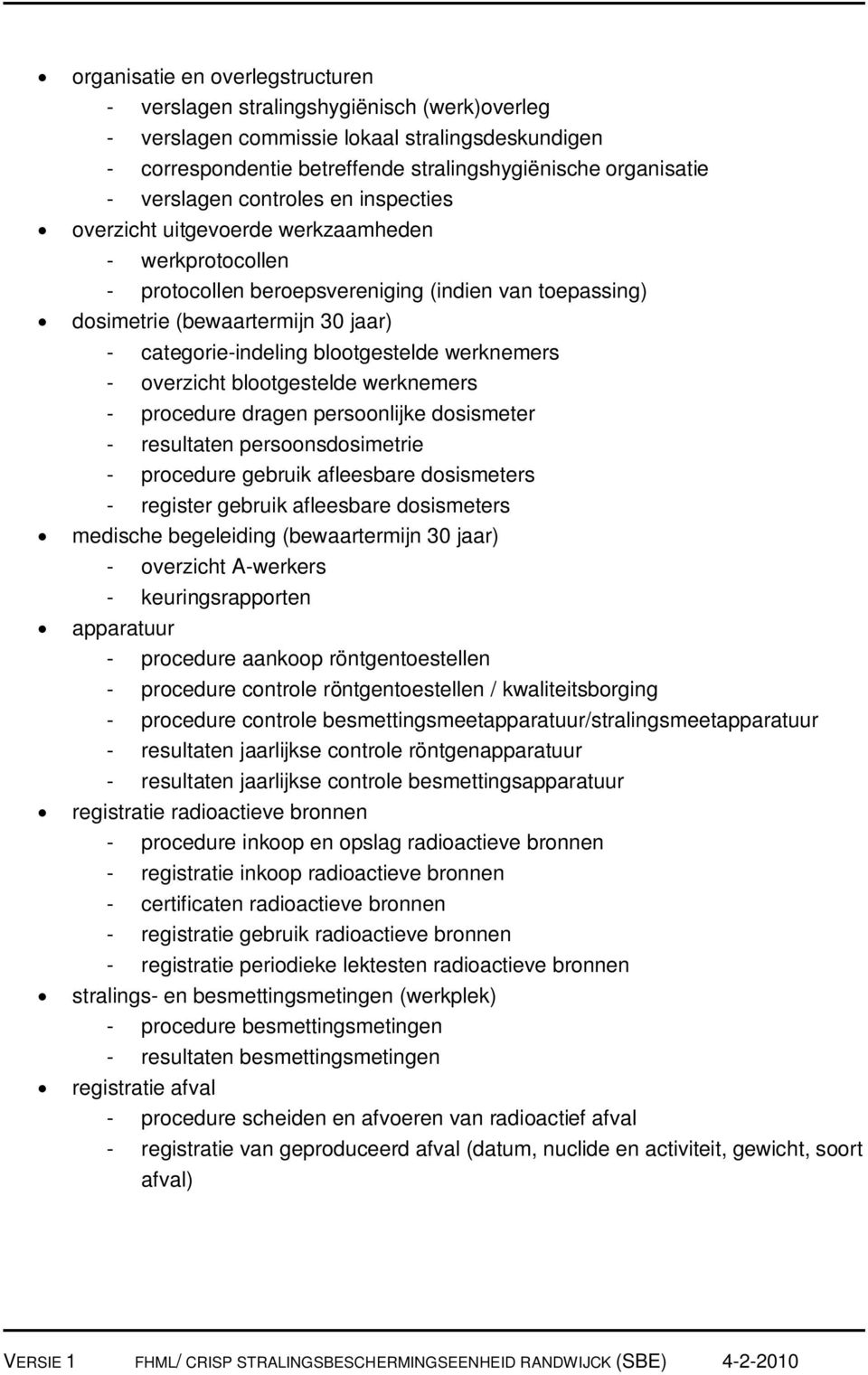 blootgestelde werknemers - overzicht blootgestelde werknemers - procedure dragen persoonlijke dosismeter - resultaten persoonsdosimetrie - procedure gebruik afleesbare dosismeters - register gebruik