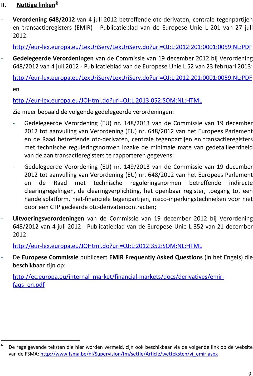 uri=oj:l:2012:201:0001:0059:nl:pdf - Gedelegeerde Verordeningen van de Commissie van 19 december 2012 bij Verordening 648/2012 van 4 juli 2012 - Publicatieblad van de Europese Unie L 52 van 23