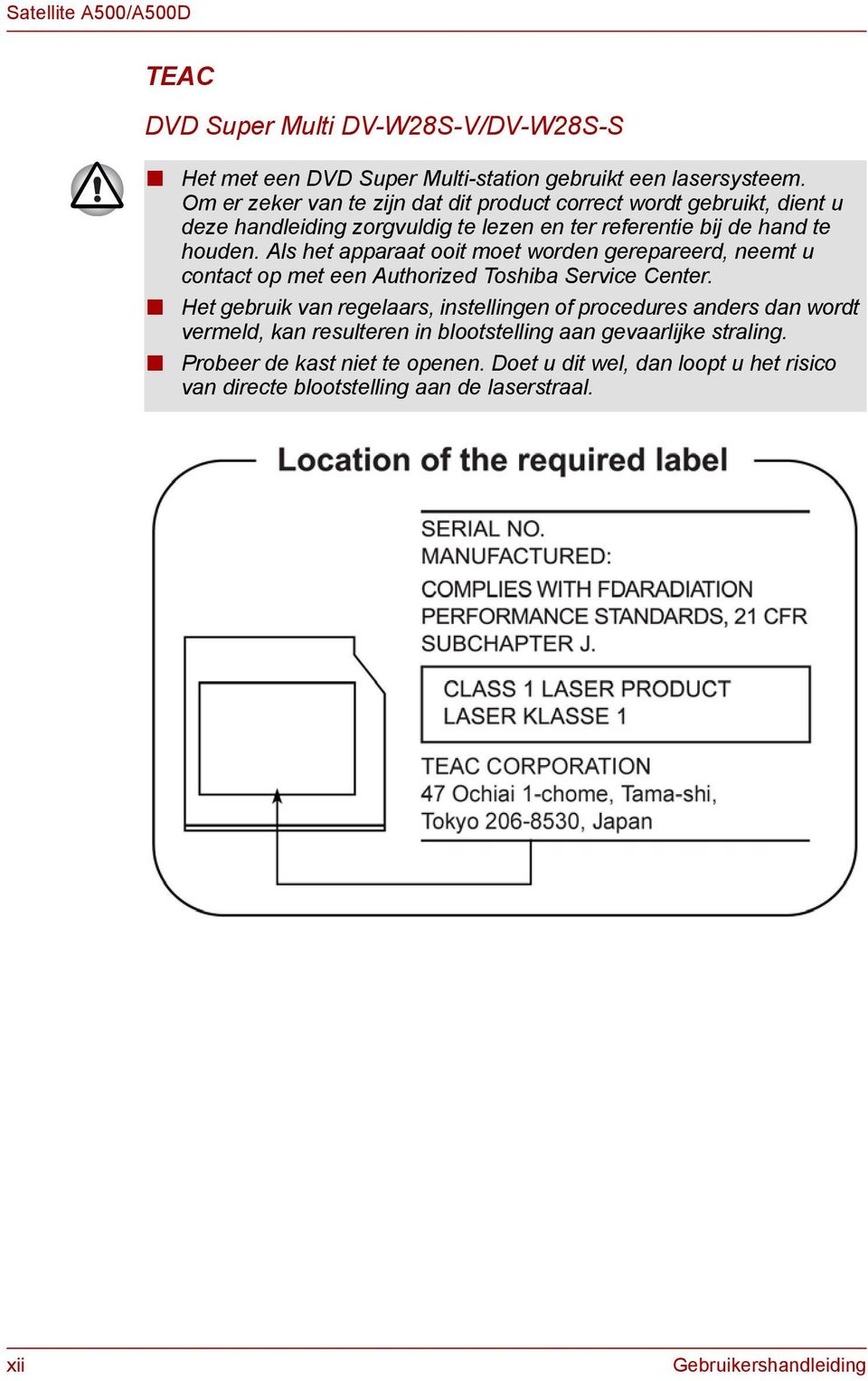 Als het apparaat ooit moet worden gerepareerd, neemt u contact op met een Authorized Toshiba Service Center.