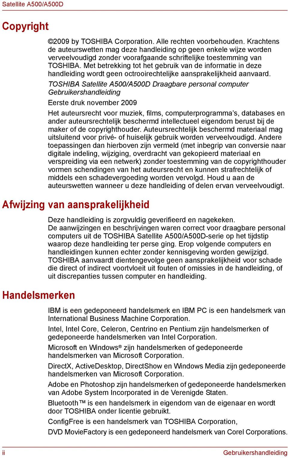 Met betrekking tot het gebruik van de informatie in deze handleiding wordt geen octrooirechtelijke aansprakelijkheid aanvaard.