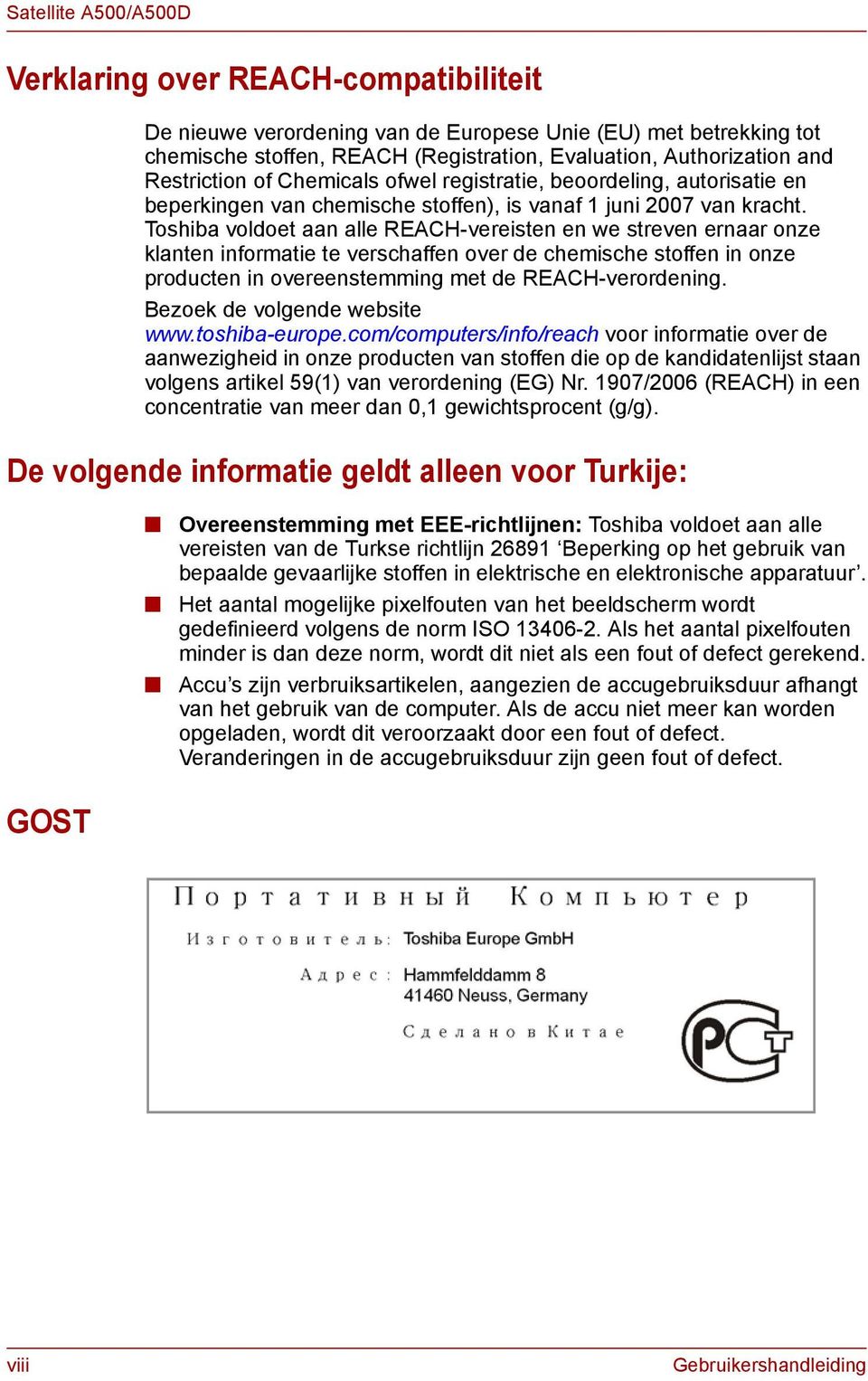 Toshiba voldoet aan alle REACH-vereisten en we streven ernaar onze klanten informatie te verschaffen over de chemische stoffen in onze producten in overeenstemming met de REACH-verordening.